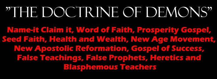 Word of Faith, Name It-Claim It, Prosperity Gospel, The Doctrine of Demons